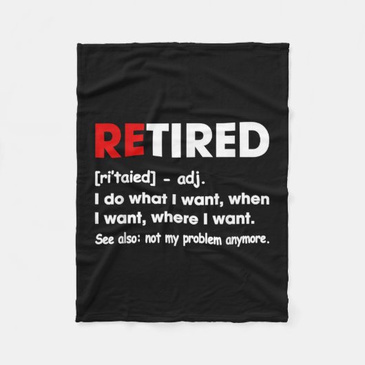 Retired I Do What I Want When I Want Where I Want  Fleecedecke (Vorderseite)
