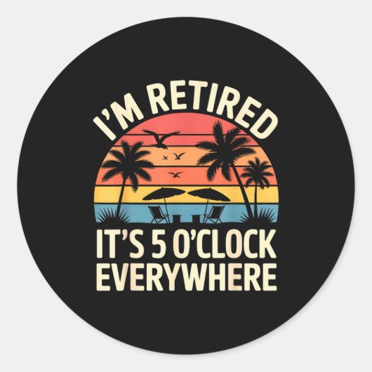 Retired It's 5 O'clock Everywhere Retiree Celebrat Runder Aufkleber (Vorderseite)