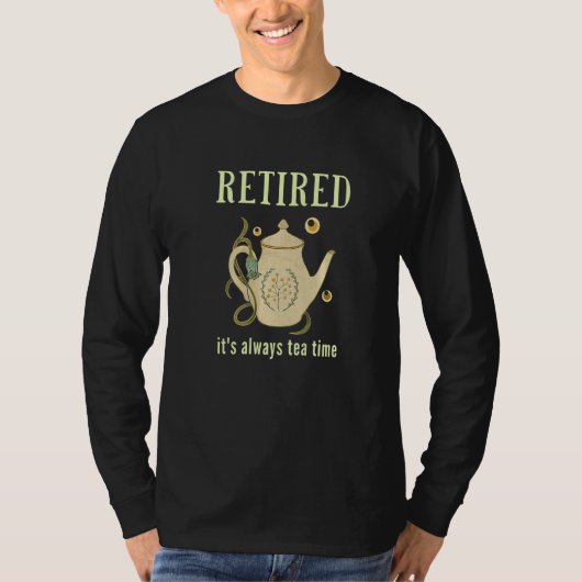 Retired It's Always Tea Time T-Shirt (Vorderseite)