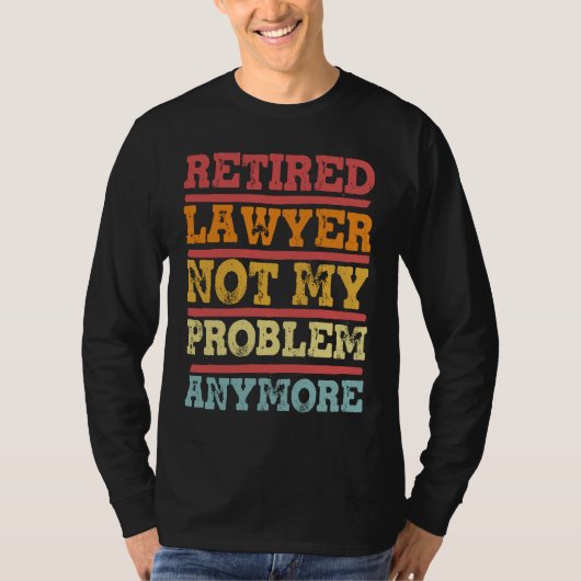 Retired Lawyer Not My Problem Anymore Retirement T-Shirt (Vorderseite)