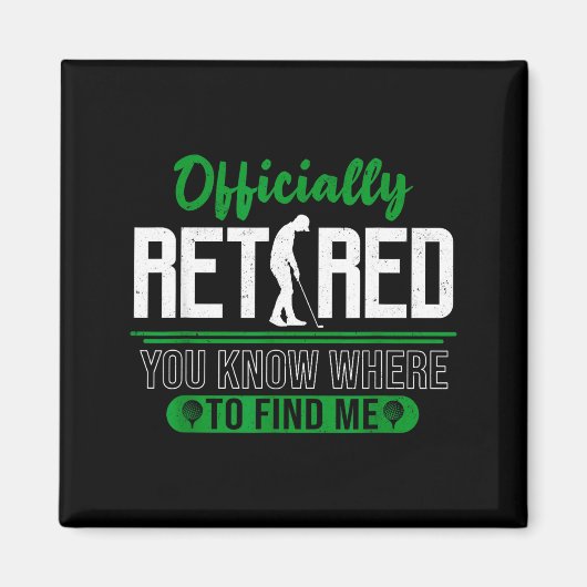Retired Ly You Know Where To Find Me Retirement Go Magnet (Vorne)