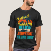 Retired Millwright Have Fun at Work Tomorrow Retir T-Shirt (Vorderseite)
