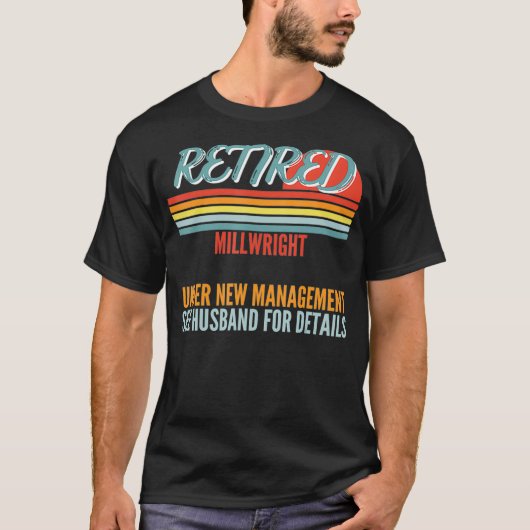 Retired Millwright Under New Management Retirement T-Shirt (Vorderseite)