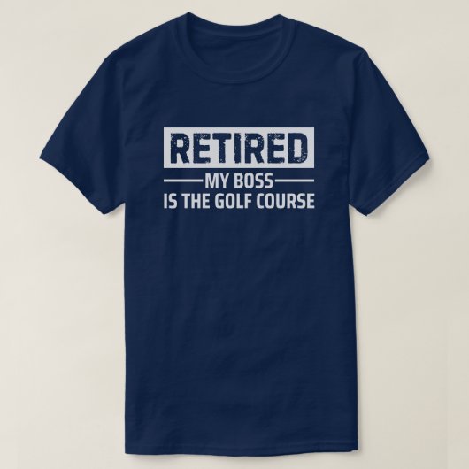 Retired My Boss Is The Golf Course Funny Gift T-Shirt (Design vorne)