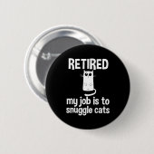 Retired My Job Is To Snuggle Cats Funny Retirement Button (Vorne & Hinten)