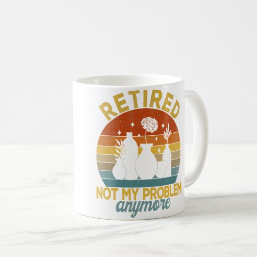 Retired Not My Problem Anymore Retirement Plan Pot Kaffeetasse (VorderseiteRechts)