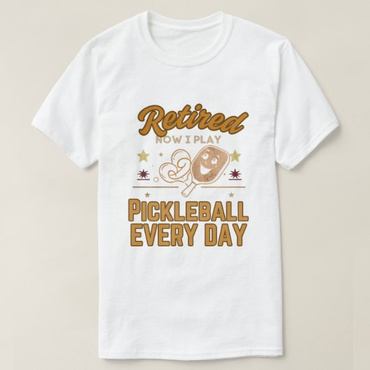 Retired Now I Play Pickleball Every Day Shirt – Fu (Design vorne)