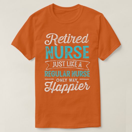 Retired Nurse Gifts Just Like Regular Nurse Only W T-Shirt (Design vorne)