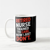Retired Nurse Trained To Care Now I Just Don’t Fun Kaffeetasse (Links)