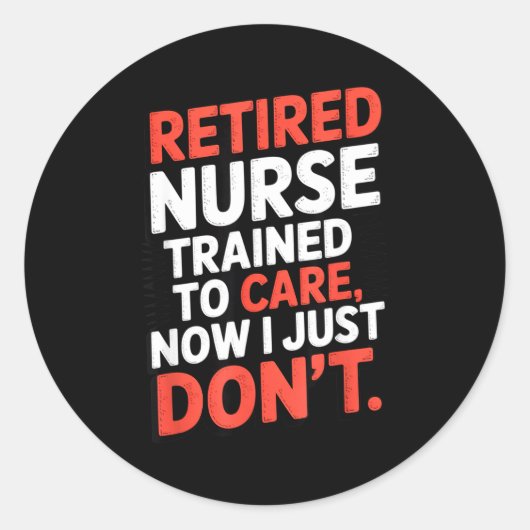 Retired Nurse Trained To Care Now I Just Don’t Fun Runder Aufkleber (Vorderseite)