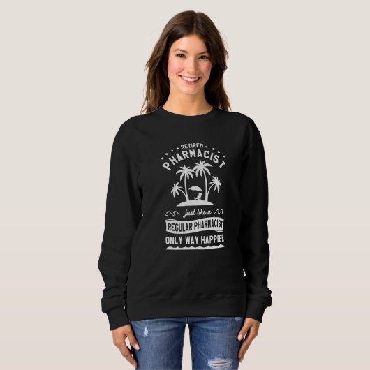 Retired Pharmacist Just Like A Regular Pharmacist  Sweatshirt (Vorne ganz)