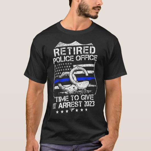 Retired Police Officer Time to Give It Arrest Reti T-Shirt (Vorderseite)