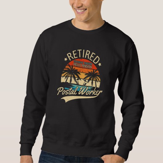 Retired Postal Worker Goodbye Tension Hello Pensio Sweatshirt (Vorderseite)