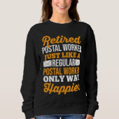 Retired Postal Worker Just Like A Regular Postal W Sweatshirt (Vorderseite)