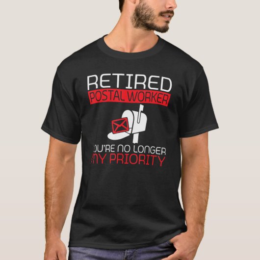 Retired Postal Worker you are no longer priority M T-Shirt (Vorderseite)