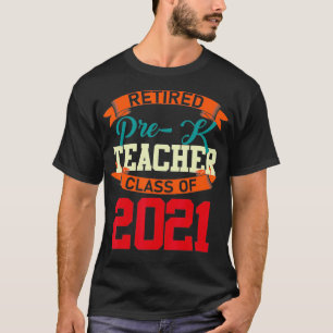 Retired Prek Teacher Class Of 2021 Retirement men T-Shirt