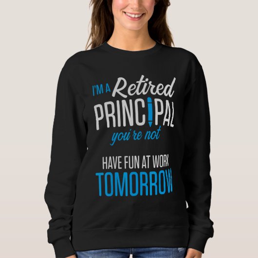 Retired Principal Fun Work School Retirement 2 Sweatshirt (Vorderseite)