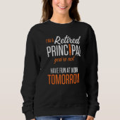 Retired Principal Fun Work School Retirement  2 Sweatshirt (Vorderseite)