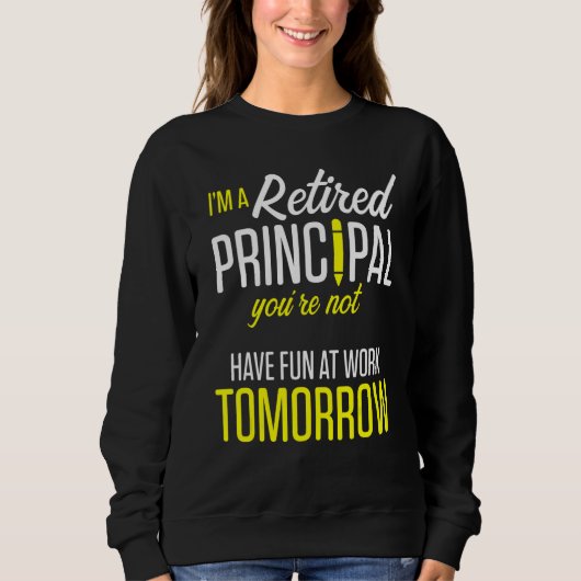 Retired Principal Fun Work School Retirement 3 Sweatshirt (Vorderseite)