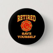 Retired Save Yourself Funny Fireman Retirement Vin Button (Vorderseite)