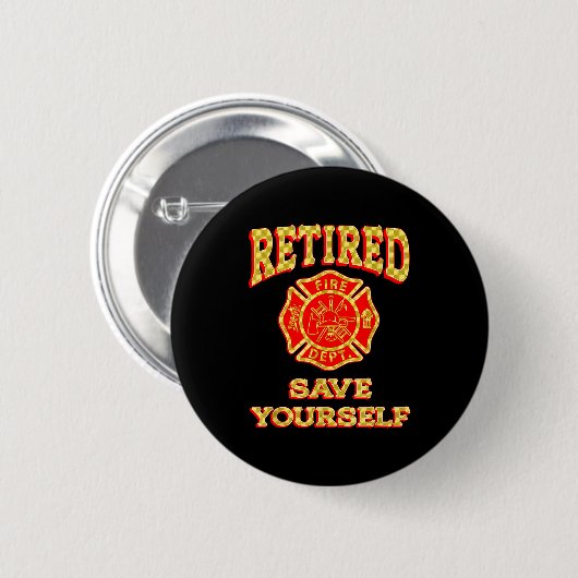 Retired Save Yourself Funny Fireman Retirement Vin Button (Vorne & Hinten)
