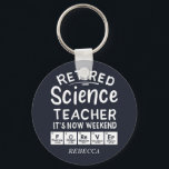 Retired Science Teacher Its' The Weekend Forever Schlüsselanhänger<br><div class="desc">Make a statement with this Retired Science Teacher It's Now Weekend Forever saying. A great gift for a retired or soon-to-retire science teacher in your school.</div>