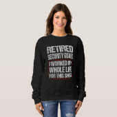 Retired Security Guard I Worked My Whole Life For Sweatshirt (Vorne ganz)