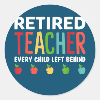 Retired Teacher Every Child Left Behind Funny Runder Aufkleber
