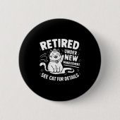 Retired Under New Management - Funny Cat Retiremen Button (Vorderseite)