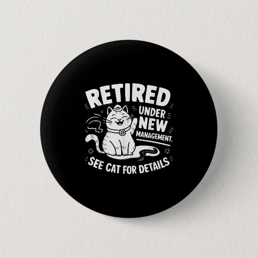 Retired Under New Management - Funny Cat Retiremen Button (Vorderseite)