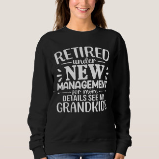 Retired Under New Management Funny Grandma Sweatshirt
