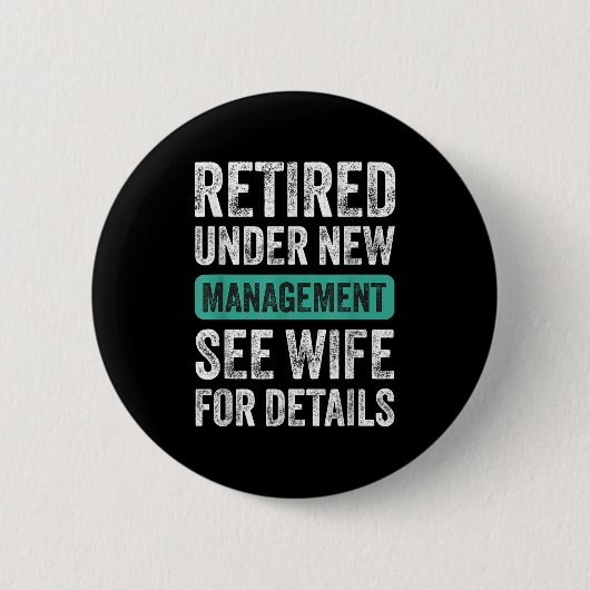 Retired Under New Management, Funny Husband Humor Button (Vorderseite)