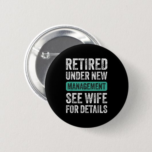 Retired Under New Management, Funny Husband Humor Button (Vorne & Hinten)