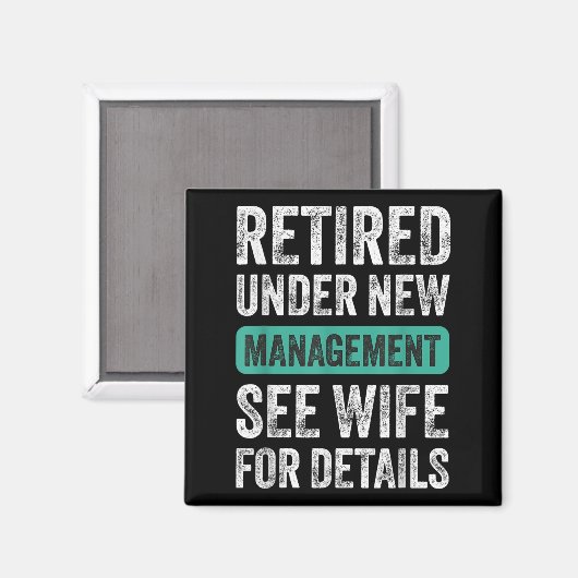 Retired Under New Management, Funny Husband Humor Magnet (Vorderseite/Rückseite)