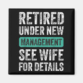 Retired Under New Management, Funny Husband Humor Magnet (Vorne)