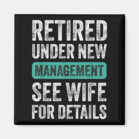 Retired Under New Management, Funny Husband Humor Magnet (Vorne)