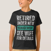 Retired Under New Management, Funny Husband Humor T-Shirt (Vorderseite)