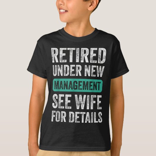 Retired Under New Management, Funny Husband Humor T-Shirt (Vorderseite)