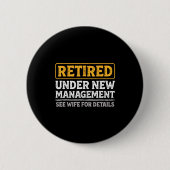 Retired Under New Management Funny Mens Husband Re Button (Vorderseite)