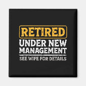 Retired Under New Management Funny Mens Husband Re Magnet (Vorne)