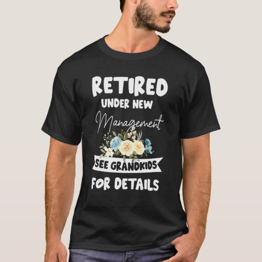 Retired Under New Management See Grandkids for Det T-Shirt (Vorderseite)