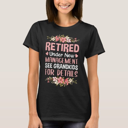 Retired Under New Management See Grandkids Retirem T-Shirt (Vorderseite)