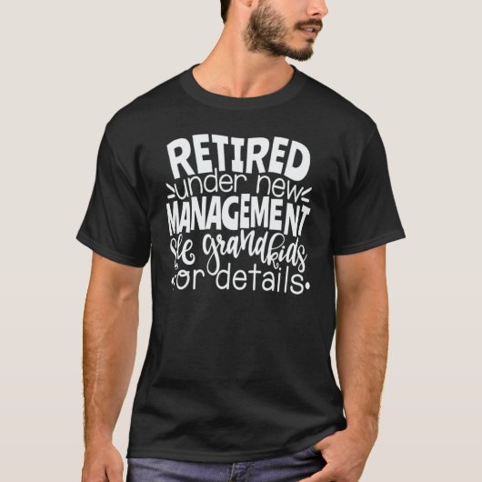 Retired Under New Management See Grandkids Retirem T-Shirt (Vorderseite)