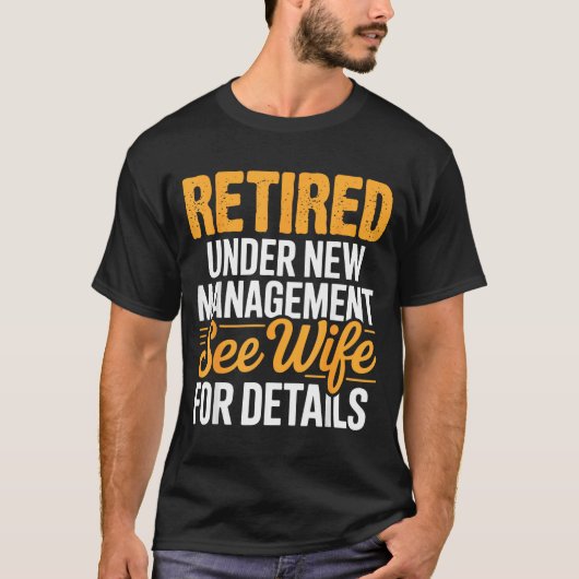 Retired Under New Management See Wife For Details  T-Shirt (Vorderseite)