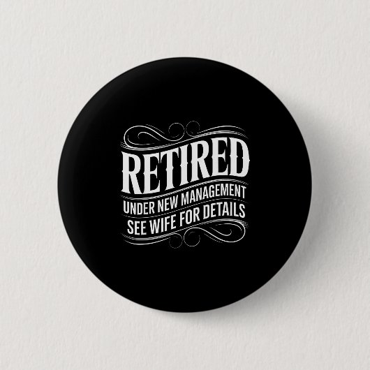 Retired Under New Management See Wife Funny Retire Button (Vorderseite)