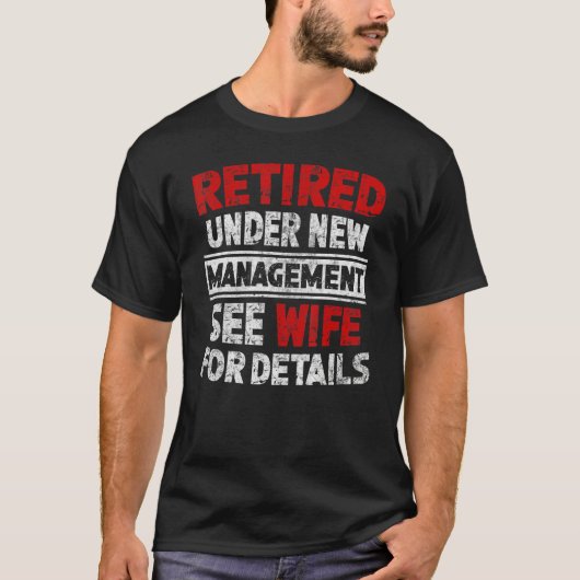 Retired Under New Management See Wife Men Dad Reti T-Shirt (Vorderseite)