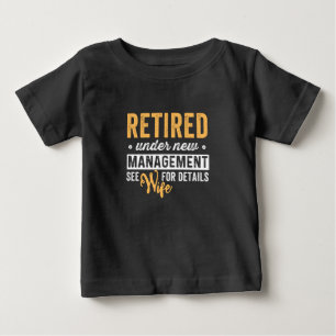 Retired under new management wife for details. baby t-shirt