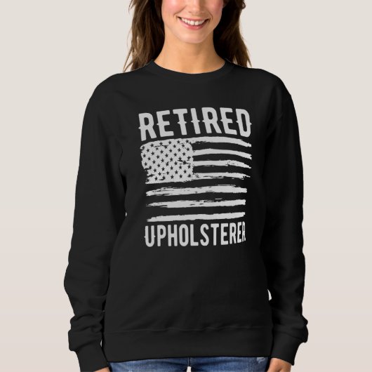 Retired Upholsterer Profession American Flag Premi Sweatshirt (Vorderseite)