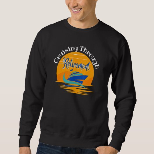 Retirement Cruise Cruising Thru Retirement Retirin Sweatshirt (Vorderseite)