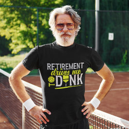 Retirement Drives me to Dink Funny Pickleball T-Shirt